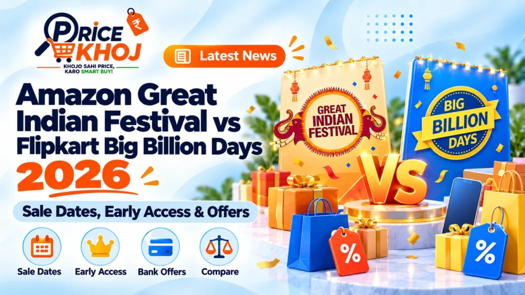 Amazon vs Flipkart Sale 2026: Great Indian Festival vs Big Billion Days – Dates, Offers & Deals